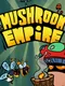 Mushroom Empire