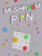 Mushroom Pin