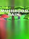 Mushroom rain