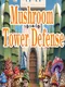 Mushroom Tower Defense