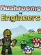 Mushrooms vs Engineers