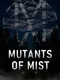 Mutants Of Mist
