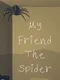 My Friend the Spider