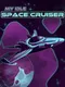 My Idle Space Cruiser