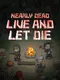 Nearly Dead: Live and Let Die