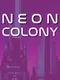 Neon Colony