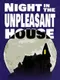 Night in the Unpleasant House