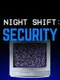 Night Shift: Security