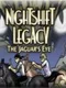 Nightshift Legacy: The Jaguar's Eye