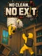 No Clean, No Exit