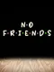 No Friends