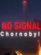No Signal: Chornobyl