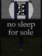 No Sleep for Sole