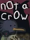 Not a Crow