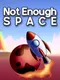 Not Enough Space