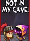 Not In My Cave