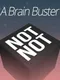 Not Not: A Brain Buster