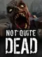 Not Quite Dead