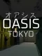Oasis: Tokyo