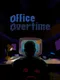 Office Overtime