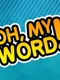 Oh, My Word!