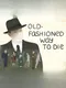 Old-Fashioned Way to Die
