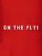 On the Fly!