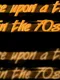 Once Upon a Time in the 70s