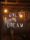 Only A Dream