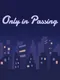 Only in Passing