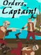 Orders, Captain!