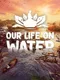 Our Life on Water