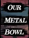 Our Metal Bowl