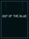 Out of the Blue