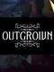 Outgrown