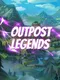 Outpost Legends