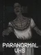 Paranormal VHS