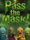 Pass the Mask!