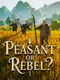 Peasant or Rebel?
