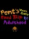 Pent's Wacky, Zany Road Trip to Adulthood