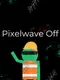 Pixelwave Off