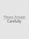 Please Answer Carefully
