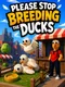 Please Stop Breeding the Ducks
