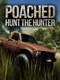 Poached : Hunt The Hunter