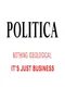 Politica: Nothing Ideological. It's Just Business