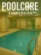 Poolcore: Submersion