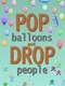 Pop Balloons and Drop People