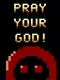 Pray Your God!
