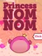 Princess Nom Nom