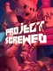 Project Screwed